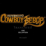 cowboy bebop ps2 game english translation